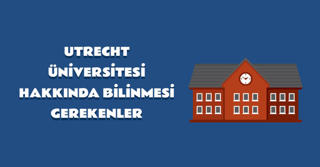 Utrecht Üniversitesi Hakkında Bilinmesi Gerekenler Aba Kariyer